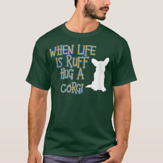 Wenn das Leben ist Ruff Umarmung eines korgischen  T-Shirt