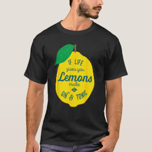 Wenn das Leben Lemons macht einen Gin&Tonic lustig T-Shirt