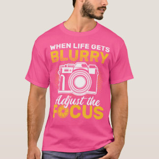 Wenn das Leben unscharf wird, justiere den Fokus K T-Shirt
