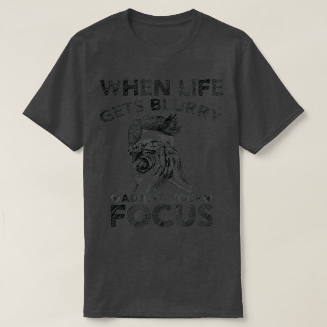 Wenn das Leben verschwommen wird, passen Sie Ihr S T-Shirt (Design vorne)