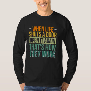 Wenn das Leben wieder eine Tür schließt, dann ist T-Shirt