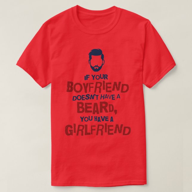 Wenn dein Freund keinen Bart hat, hast du einen g T-Shirt (Design vorne)