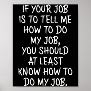 Wenn dein Job ist, mir zu sagen, wie ich meinen Jo Poster