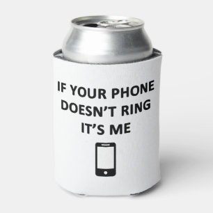 Wenn dein Telefon nicht klingelt, bin ich Dosenkühler