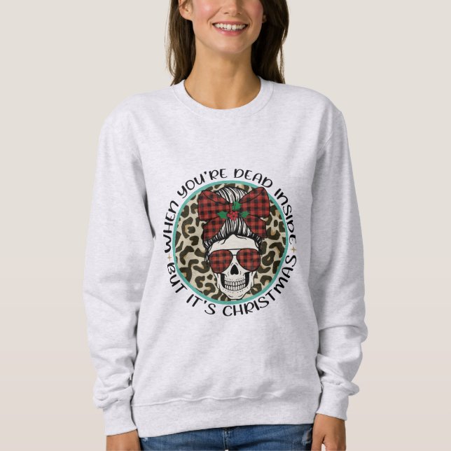 Wenn dein Tod im Inneren, aber es ist Weihnachten Sweatshirt (Vorderseite)