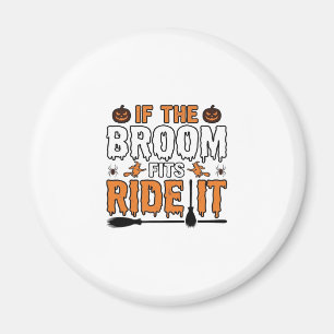 Wenn der Besen passt, reite ihn Halloween Hexe Shi Magnet