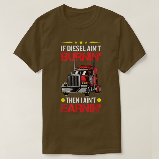 Wenn der Diesel brennt, dann fahre ich mit dem LKW T-Shirt (Design vorne)