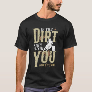 Wenn der Dirt dich nicht abflaut, dann ist das nic T-Shirt