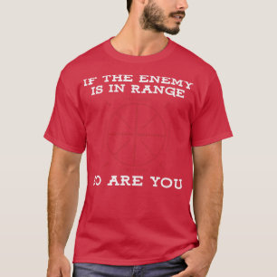 Wenn der Feind in Reichweite ist, sind Sie 1 T-Shirt