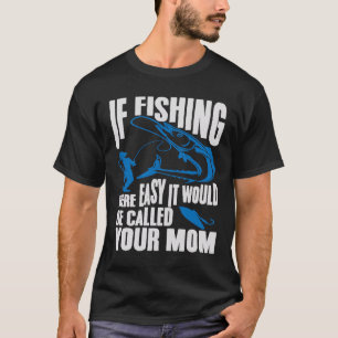 Wenn der Fischfang einfach wäre, würde er Ihre Mam T-Shirt