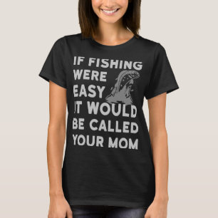 Wenn der Fischfang einfach wäre, würde er Ihre Mam T-Shirt