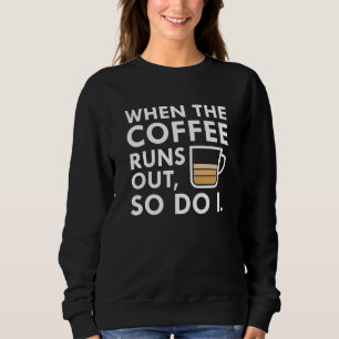 Wenn der Kaffee ausgeht Sweatshirt