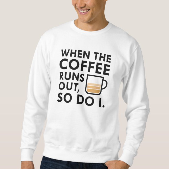 Wenn der Kaffee ausgeht Sweatshirt (Vorderseite)