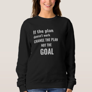Wenn der Plan nicht funktioniert, ändere den Plan Sweatshirt