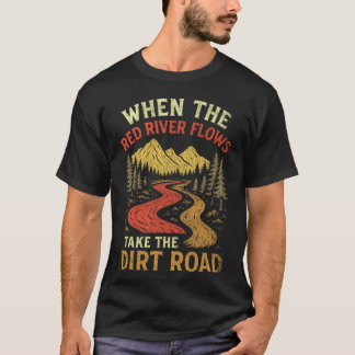 Wenn der Red River fließt, nimm die Dirt Road, Erw T-Shirt
