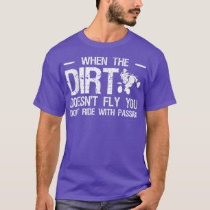 Wenn der Schmutz nicht fliegt, fahren Sie nicht mi T-Shirt