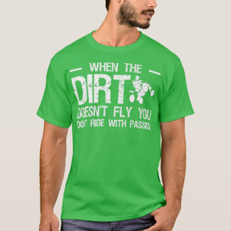 Wenn der Schmutz nicht fliegt, fahren Sie nicht mi T-Shirt