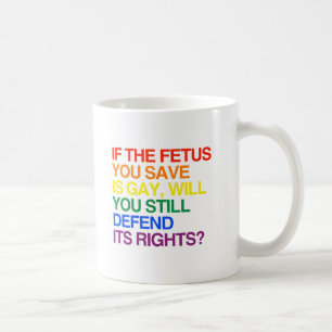 WENN DER VON IHNEN GERETTET FETUS GAY -.pnng IST Kaffeetasse