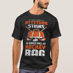 Wenn die Einstellung stinkt, rieche an der Hockeyt T-Shirt