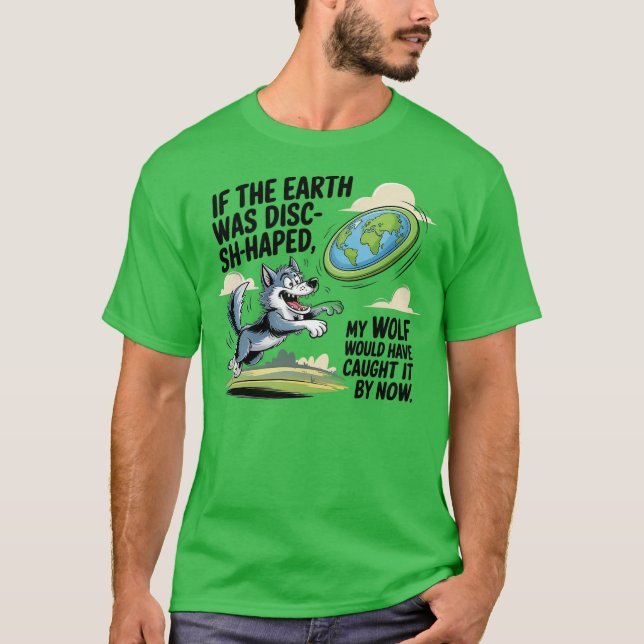Wenn die Erde eine Scheibe wäre, würde mein Wolf s T-Shirt (Vorderseite)