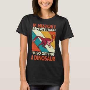 Wenn die Geschichte sich wiederholt, bin ich so ei T-Shirt