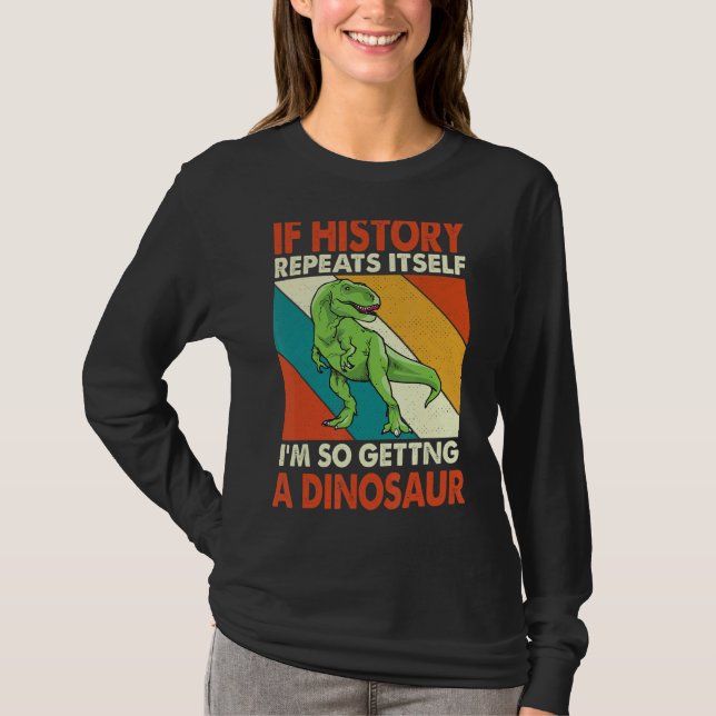 Wenn die Geschichte sich wiederholt, bin ich so ei T-Shirt (Vorderseite)