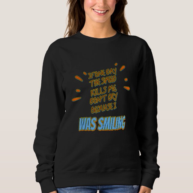 Wenn die Geschwindigkeit mich umbringt, weine nich Sweatshirt (Vorderseite)