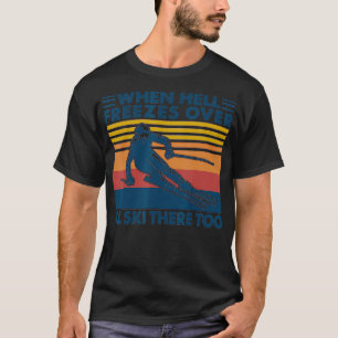 Wenn die Hölle über dem Ill Ski erfriert, gibt es  T-Shirt