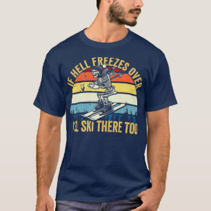 Wenn die Hölle über Ill Ski zum Skifahren friert T-Shirt