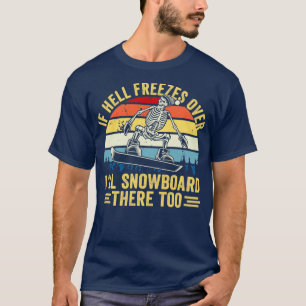 Wenn die Hölle über Ill Snowboard dort zu schneebe T-Shirt