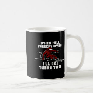 Wenn die Hölle zufriert, werde ich auch dort Ski f Kaffeetasse