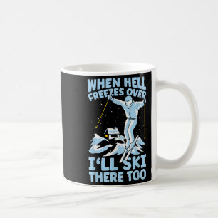 Wenn die Hölle zufriert, werde ich auch dort Skifa Kaffeetasse