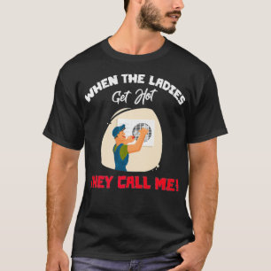 Wenn die Ladys heiß werden, nennen sie mich lustig T-Shirt