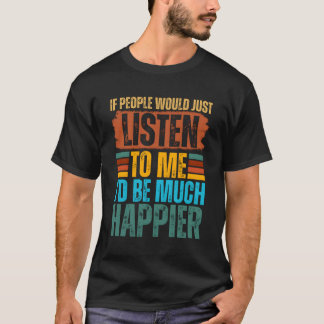 Wenn die Leute mir einfach zuhören würden, wäre ic T-Shirt