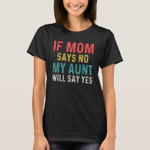 Wenn die Mama sagt, dass meine Tante Ja sagt für K T-Shirt