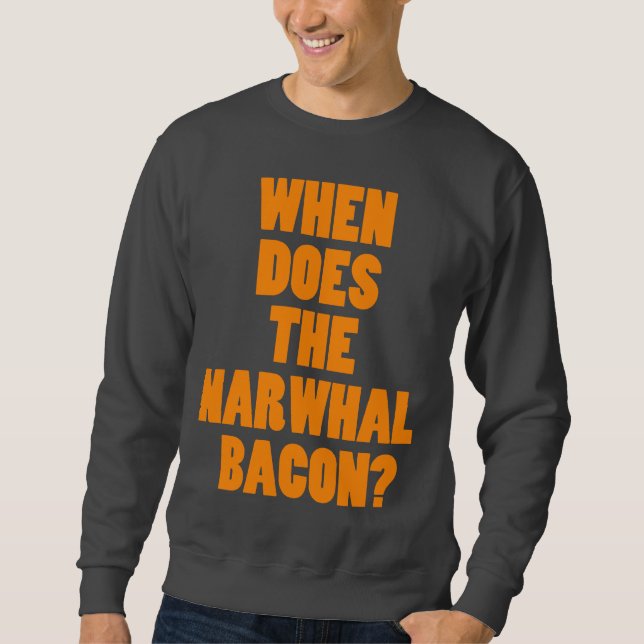 Wenn die Narwhal Speck Reddit Frage tut Sweatshirt (Vorderseite)