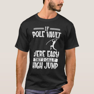 Wenn die Pole Vault einfach wäre, nennen sie es ho T-Shirt