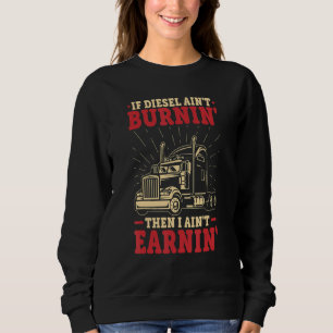Wenn Diesel Aint Burnin Big Rig Semi Anhänger LKW  Sweatshirt