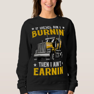 Wenn Diesel Aint Burning I Aint Earning Sweatshirt