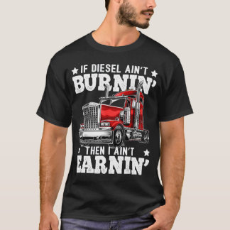 Wenn Diesel nicht brennt, dann verdiene ich nicht  T-Shirt