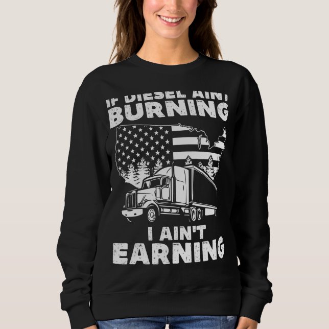 Wenn Diesel nicht brennt, verdiene ich Lkw-Antrieb Sweatshirt (Vorderseite)