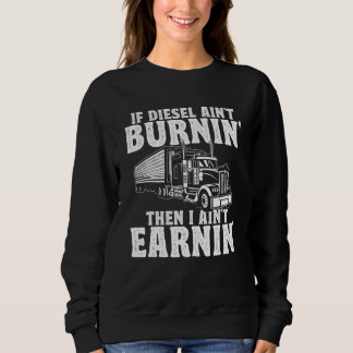 Wenn Diesel nicht brennt, verdiene ich nichts Truc Sweatshirt