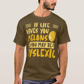 Wenn dir das Leben Melonen gibt, kannst du dyslexi T-Shirt