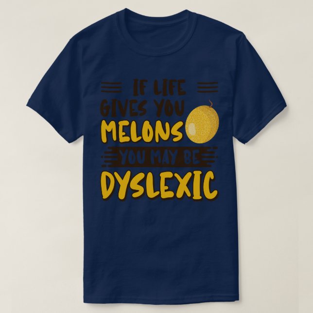 Wenn dir das Leben Melonen gibt, kannst du dyslexi T-Shirt (Design vorne)