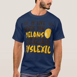 Wenn dir das Leben Melonen gibt, kannst du dyslexi T-Shirt