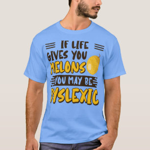 Wenn dir das Leben Melonen gibt, kannst du dyslexi T-Shirt