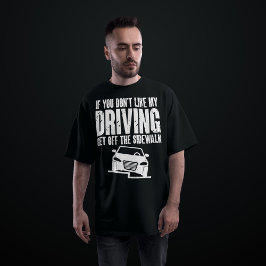 Wenn dir mein Autofahren nicht gefällt, geh aus de T-Shirt