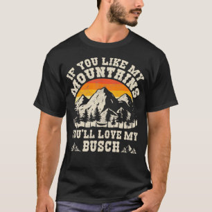 Wenn dir meine Berge gefallen, dann meine Busch Vi T-Shirt