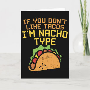 Wenn dir Tacos nicht gefallen, bin ich ein Nacho-T Karte