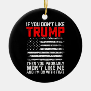 Wenn dir Trump nicht gefällt, dann wirst du mich w Keramik Ornament